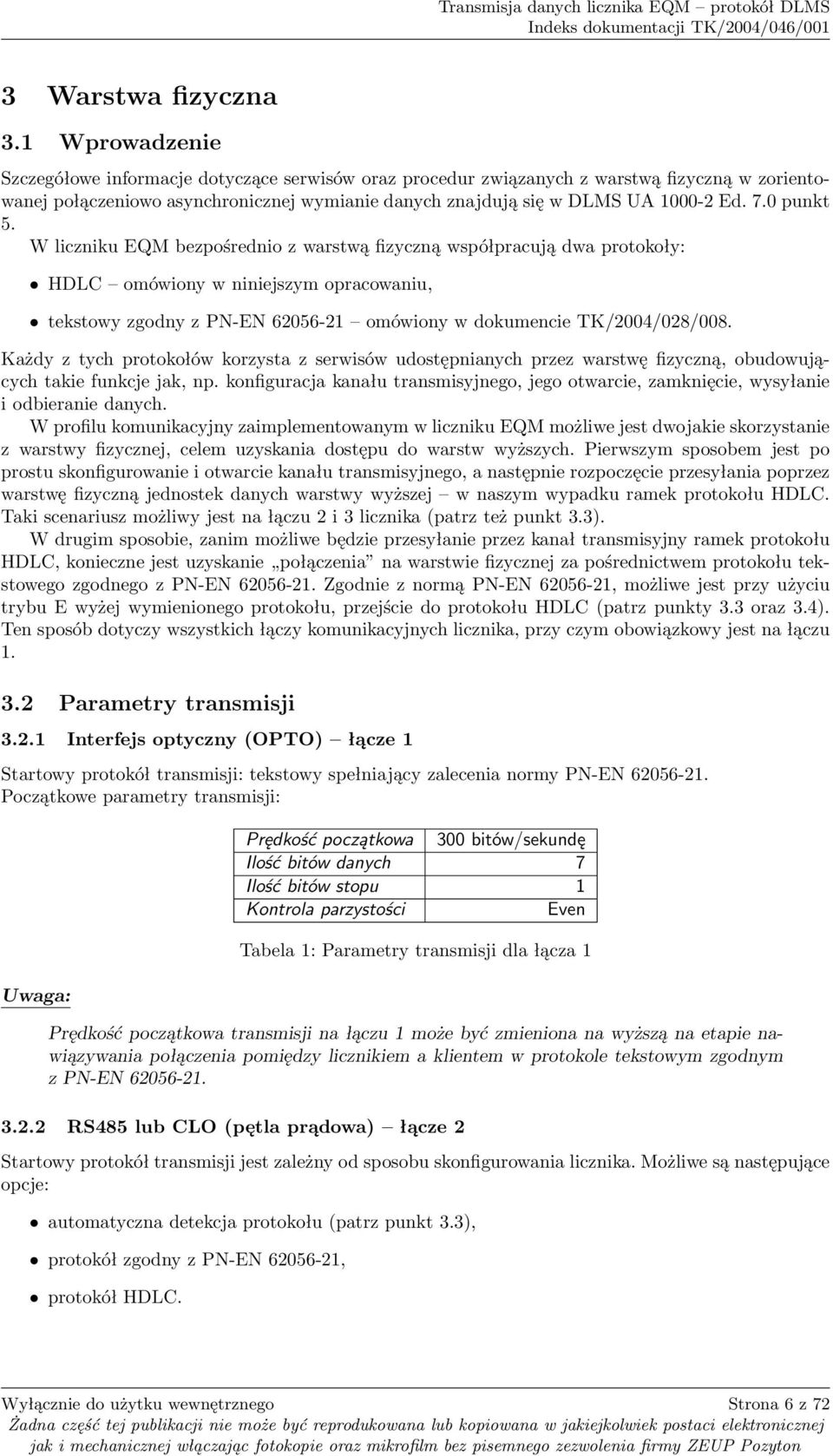 0 punkt 5. W liczniku EQM bezpośrednio z warstwą fizyczną współpracują dwa protokoły: HDLC omówiony w niniejszym opracowaniu, tekstowy zgodny z PN-EN 62056-21 omówiony w dokumencie TK/2004/028/008.