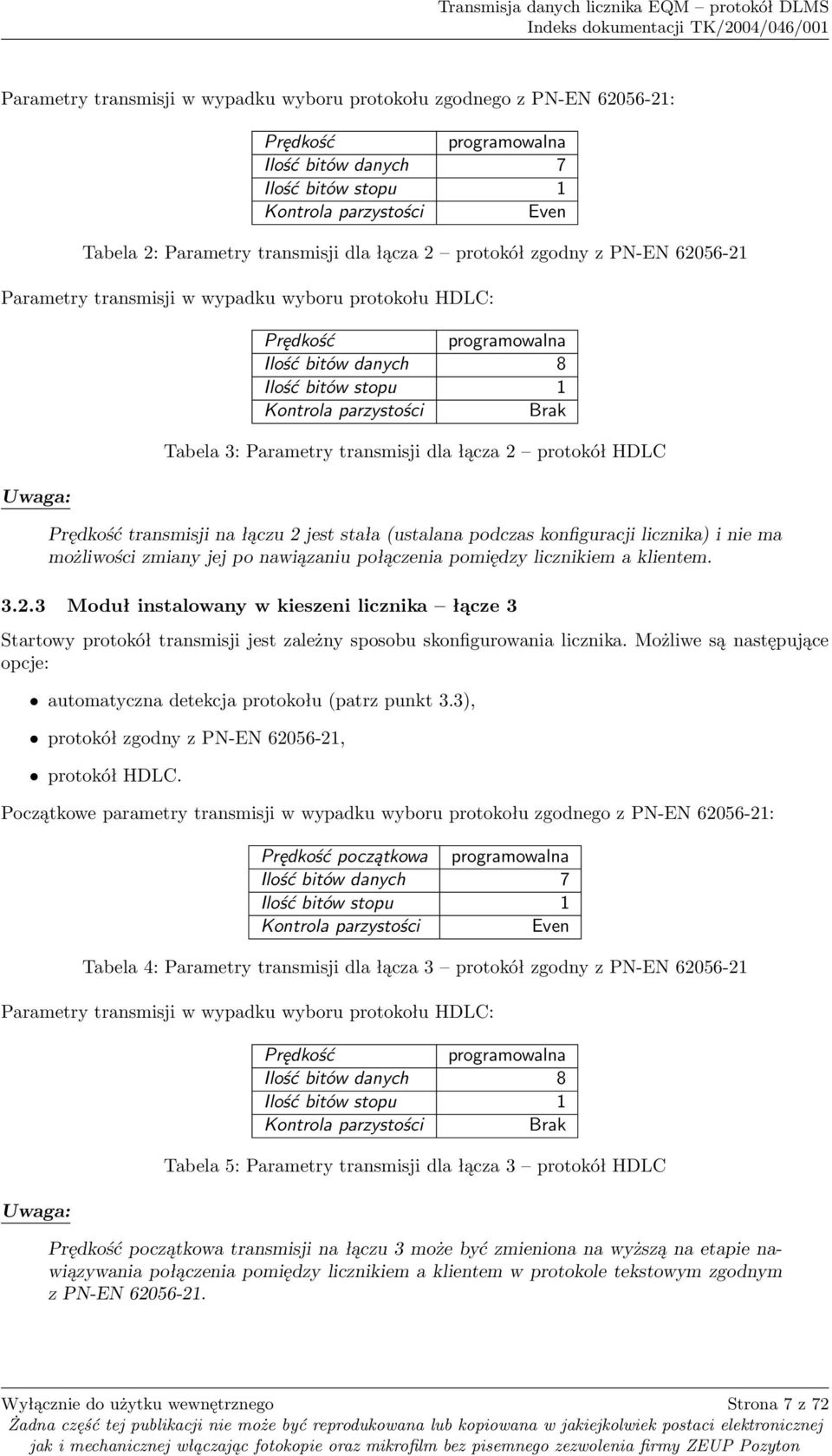 3: Parametry transmisji dla łącza 2 protokół HDLC Prędkość transmisji na łączu 2 jest stała (ustalana podczas konfiguracji licznika) i nie ma możliwości zmiany jej po nawiązaniu połączenia pomiędzy