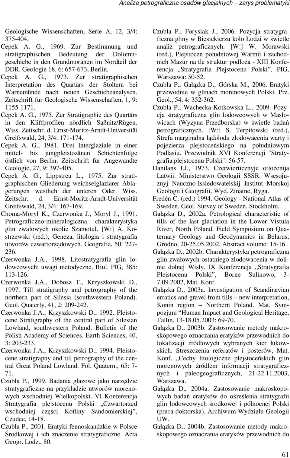 Zur stratigraphischen Interpretation des Quartärs der Stoltera bei Warnemünde nach neuen Geschiebeanalysen. Zeitschrift für Geologische Wissenschaften, 1, 9: 1155-1171. Cepek A. G., 1975.