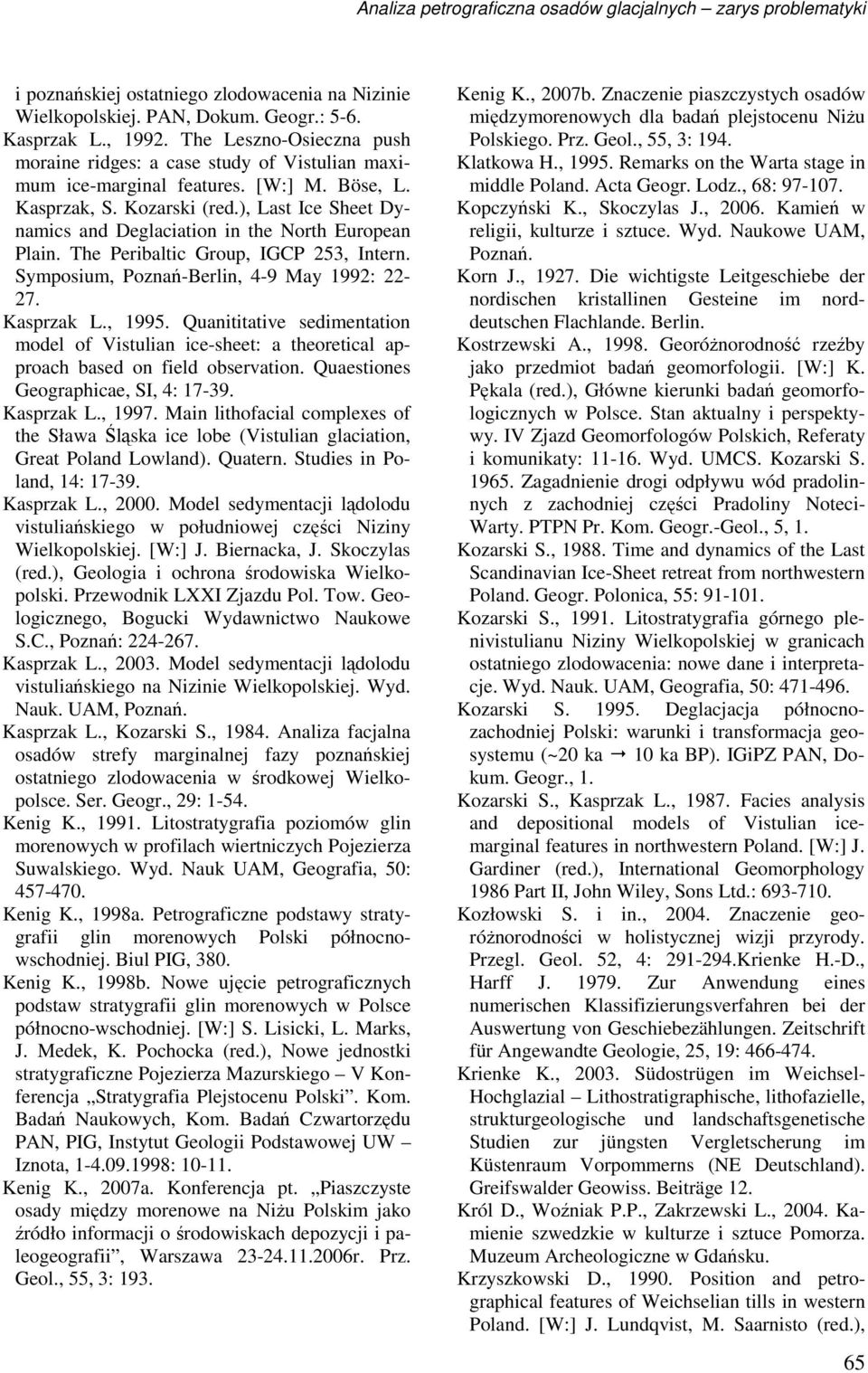 ), Last Ice Sheet Dynamics and Deglaciation in the North European Plain. The Peribaltic Group, IGCP 253, Intern. Symposium, Poznań-Berlin, 4-9 May 1992: 22-27. Kasprzak L., 1995.