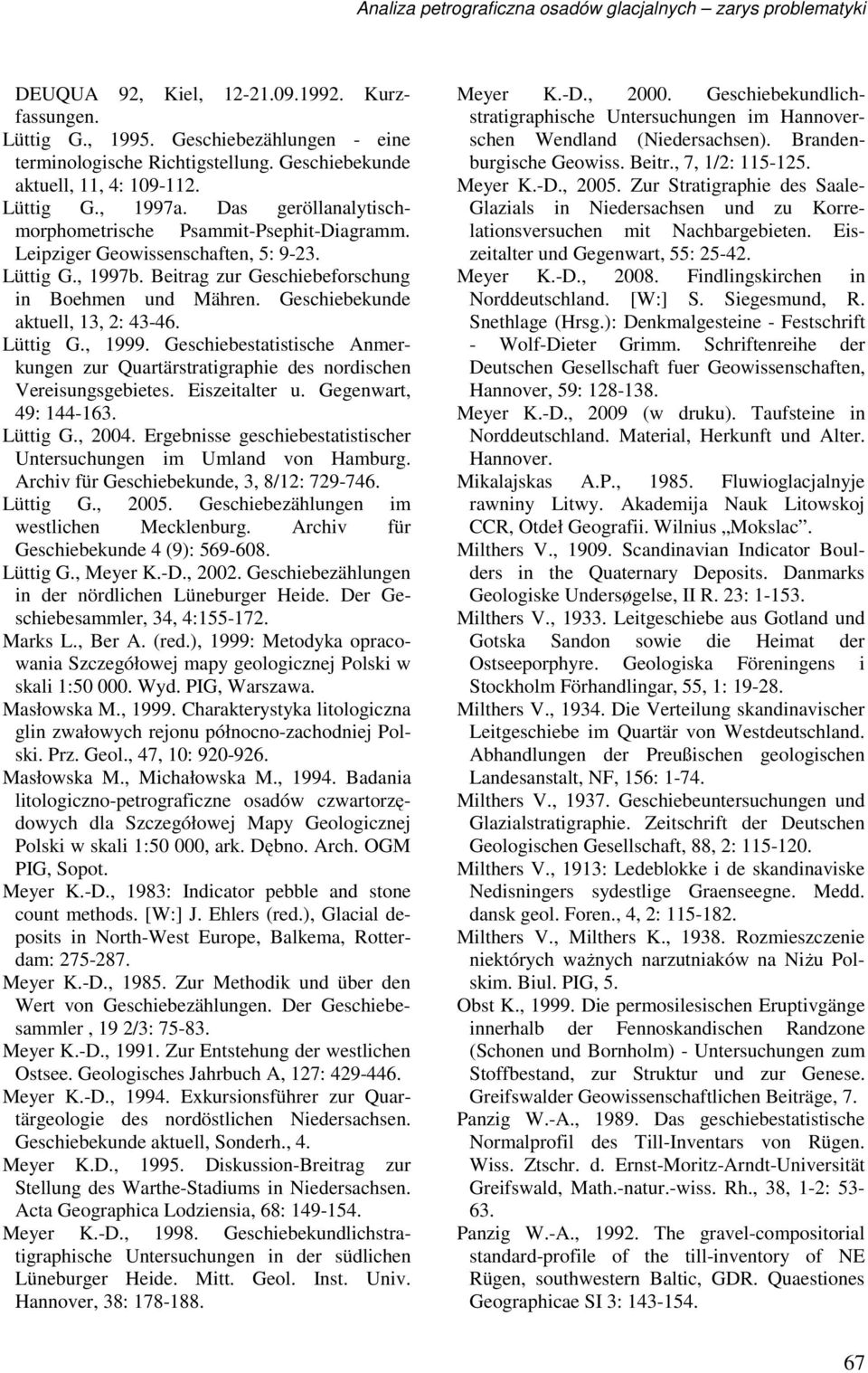 Beitrag zur Geschiebeforschung in Boehmen und Mähren. Geschiebekunde aktuell, 13, 2: 43-46. Lüttig G., 1999.