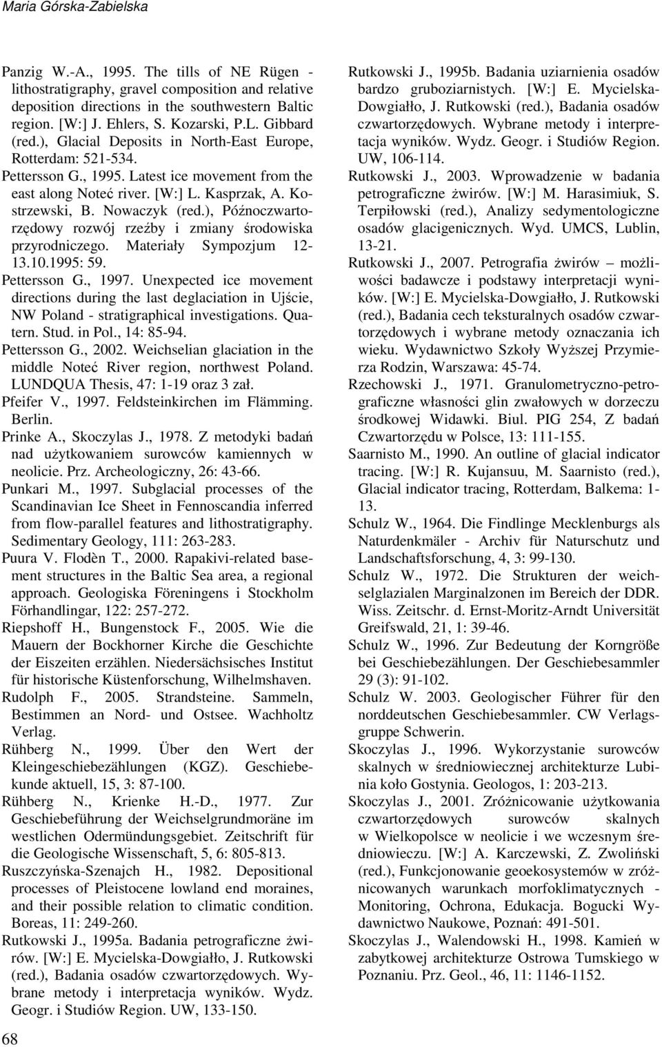 Nowaczyk (red.), Późnoczwartorzędowy rozwój rzeźby i zmiany środowiska przyrodniczego. Materiały Sympozjum 12-13.10.1995: 59. Pettersson G., 1997.