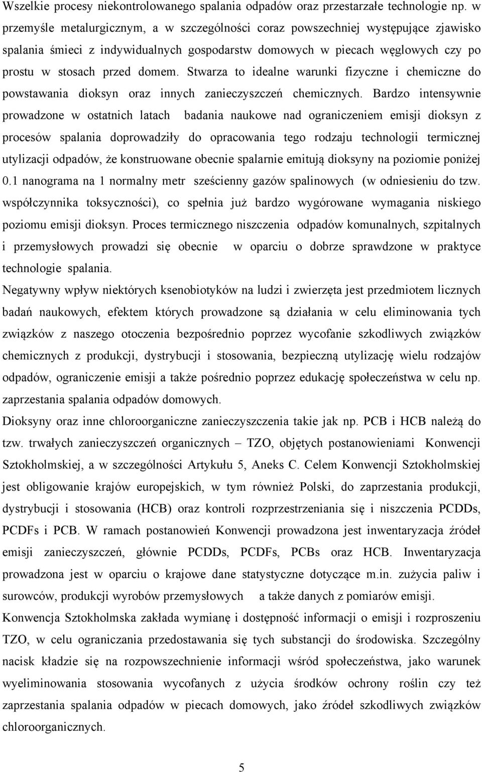 Stwarza to idealne warunki fizyczne i chemiczne do powstawania dioksyn oraz innych zanieczyszczeń chemicznych.