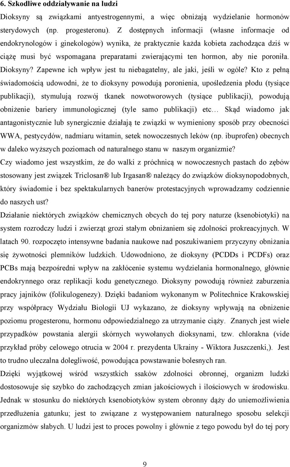 nie poroniła. Dioksyny? Zapewne ich wpływ jest tu niebagatelny, ale jaki, jeśli w ogóle?