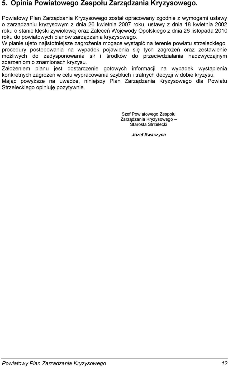 żywiołowej oraz Zaleceń Wojewody Opolskiego z dnia 26 listopada 2010 roku do powiatowych planów zarządzania kryzysowego.