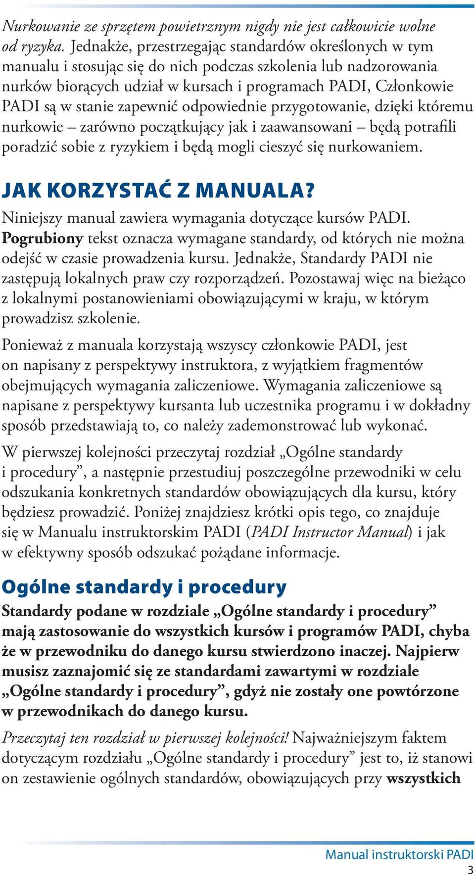 stanie zapewnić odpowiednie przygotowanie, dzięki któremu nurkowie zarówno początkujący jak i zaawansowani będą potrafili poradzić sobie z ryzykiem i będą mogli cieszyć się nurkowaniem.