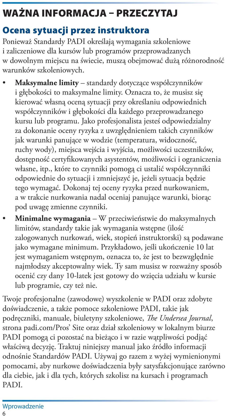 Oznacza to, że musisz się kierować własną oceną sytuacji przy określaniu odpowiednich współczynników i głębokości dla każdego przeprowadzanego kursu lub programu.