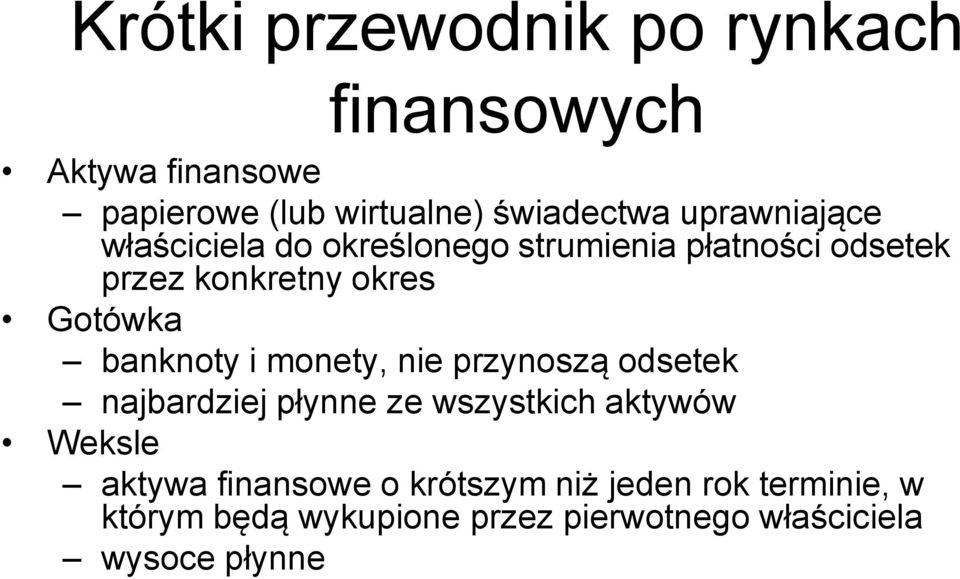 banknoty i monety, nie przynoszą odsetek najbardziej płynne ze wszystkich aktywów Weksle aktywa