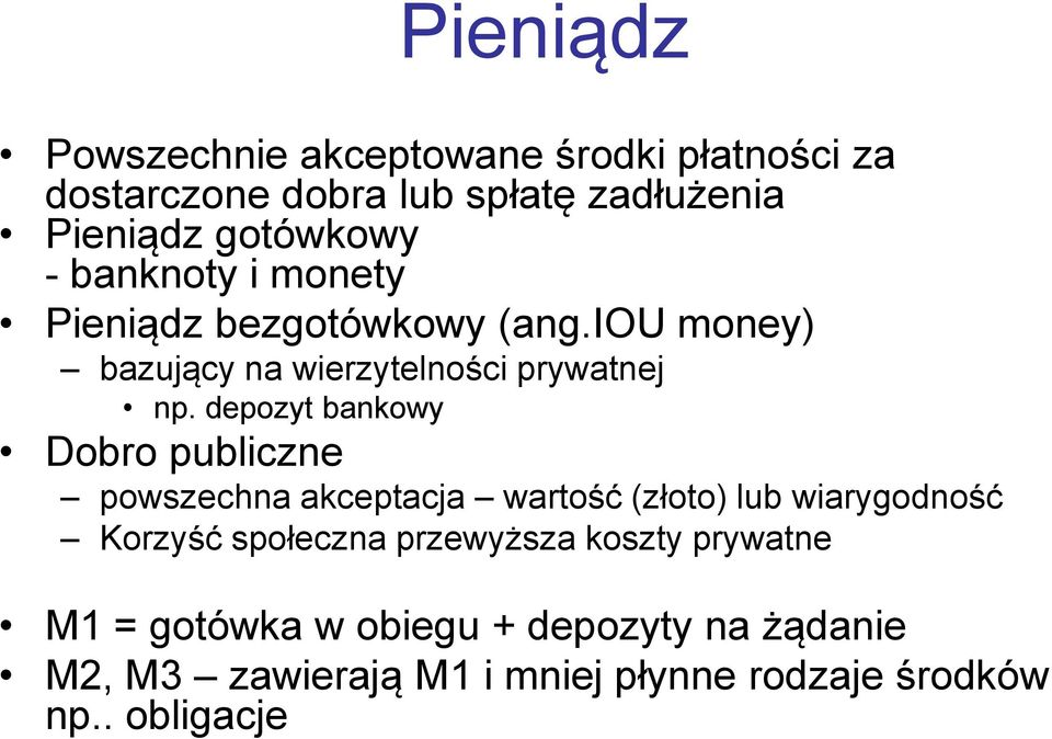 depozyt bankowy Dobro publiczne powszechna akceptacja wartość (złoto) lub wiarygodność Korzyść społeczna