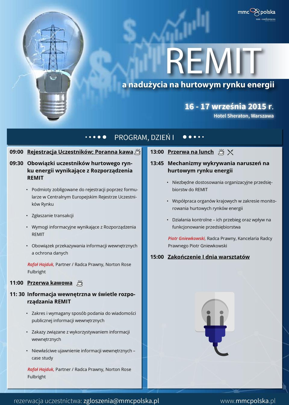 danych Rafał Hajduk, Partner / Radca Prawny, Norton Rose Fulbright 13:00 Przerwa na lunch 13:45 Mechanizmy wykrywania naruszeń na hurtowym rynku energii Niezbędne dostosowania organizacyjne