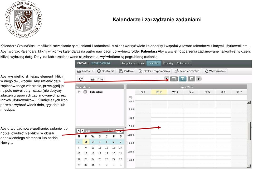 Daty, na które zaplanowane s zdarzenia, wy wietlane s pogrubion czcionk. Aby wy wietli istniej cy element, kliknij w niego dwukrotnie.