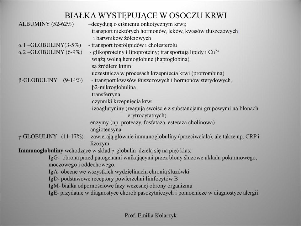 krzepnięcia krwi (protrombina) β-globuliny (9-14%) - transport kwasów tłuszczowych i hormonów sterydowych, β2-mikroglobulina transferryna czynniki krzepnięcia krwi izoaglutyniny (reagują swoiście z