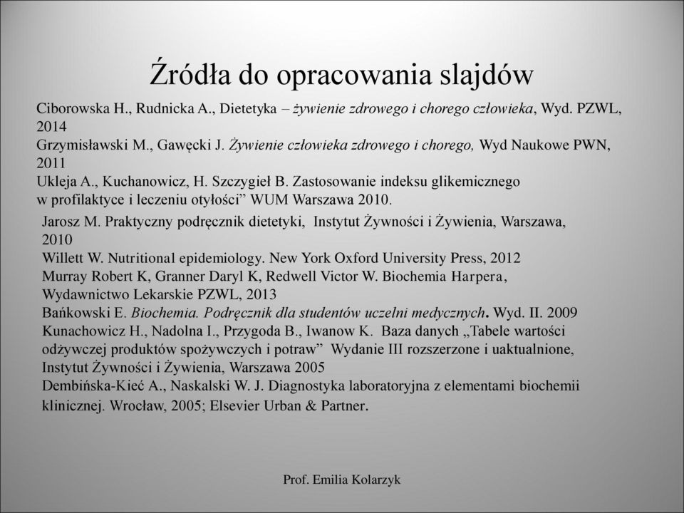 Praktyczny podręcznik dietetyki, Instytut Żywności i Żywienia, Warszawa, 2010 Willett W. Nutritional epidemiology.