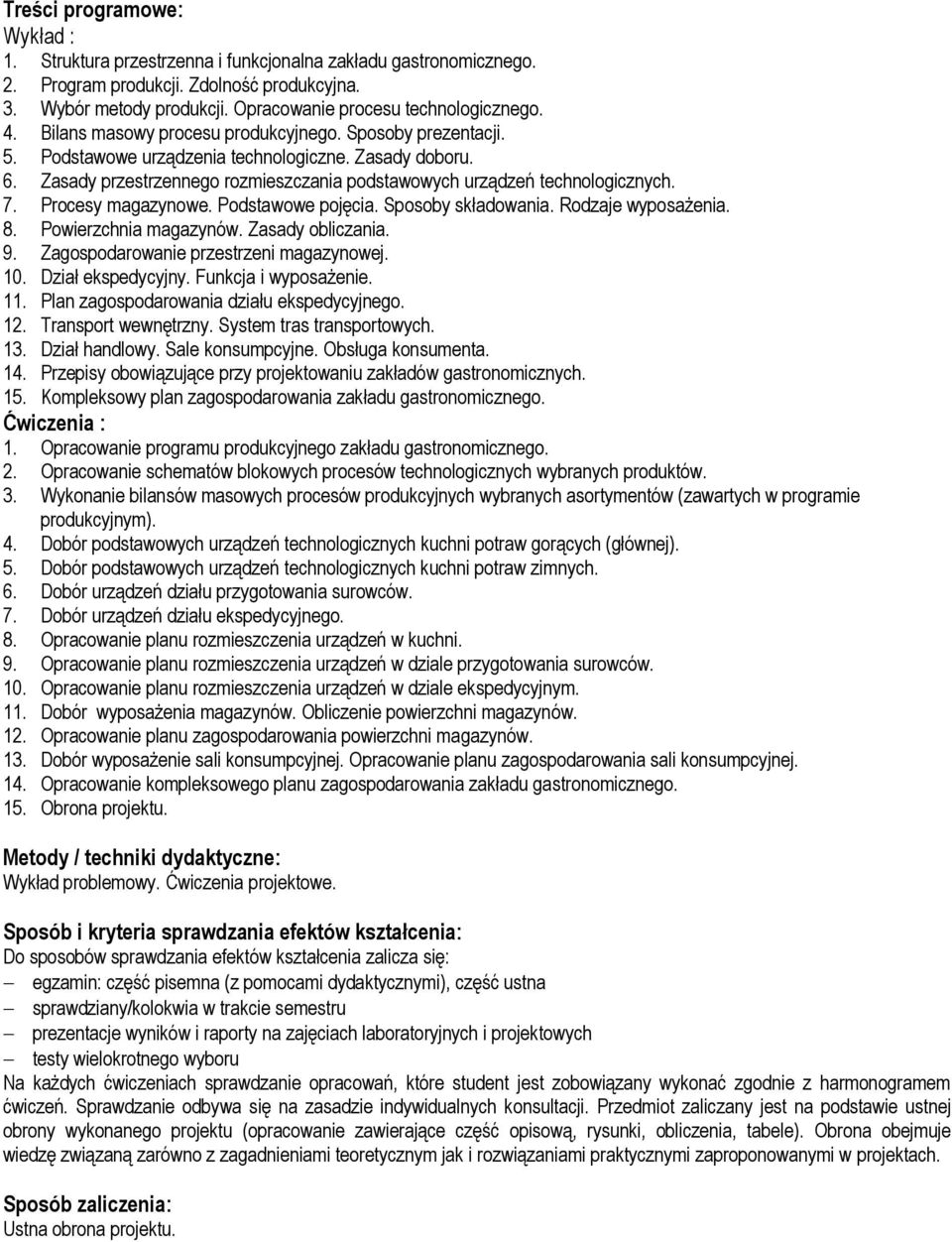 Zasady przestrzennego rozmieszczania podstawowych urządzeń technologicznych. 7. Procesy magazynowe. Podstawowe pojęcia. Sposoby składowania. Rodzaje wyposażenia. 8. Powierzchnia magazynów.