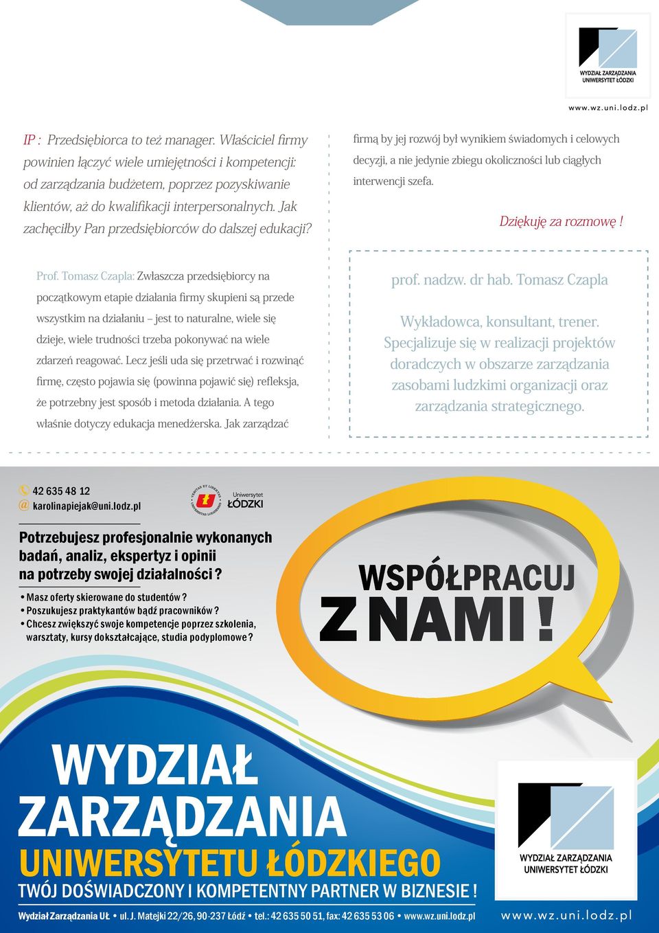 Tomasz Czapla: Zwłaszcza przedsiębiorcy na początkowym etapie działania firmy skupieni są przede wszystkim na działaniu jest to naturalne, wiele się dzieje, wiele trudności trzeba pokonywać na wiele