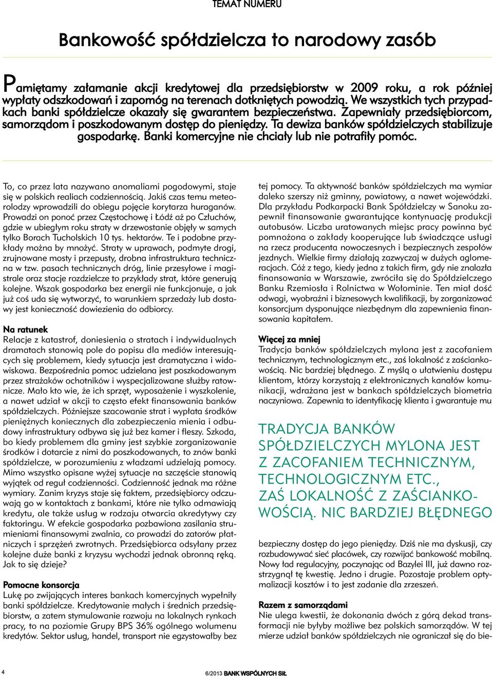 Ta dewiza banków spółdzielczych stabilizuje gospodarkę. Banki komercyjne nie chciały lub nie potrafiły pomóc.