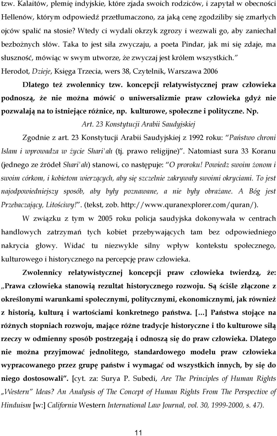 Taka to jest siła zwyczaju, a poeta Pindar, jak mi się zdaje, ma słuszność, mówiąc w swym utworze, że zwyczaj jest królem wszystkich.