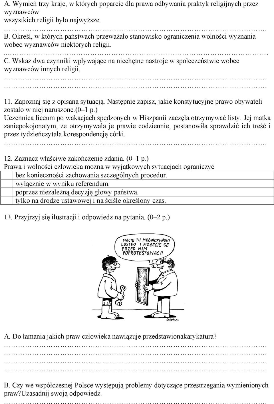 Wskaż dwa czynniki wpływające na niechętne nastroje w społeczeństwie wobec wyznawców innych religii. 11. Zapoznaj się z opisaną sytuacją.