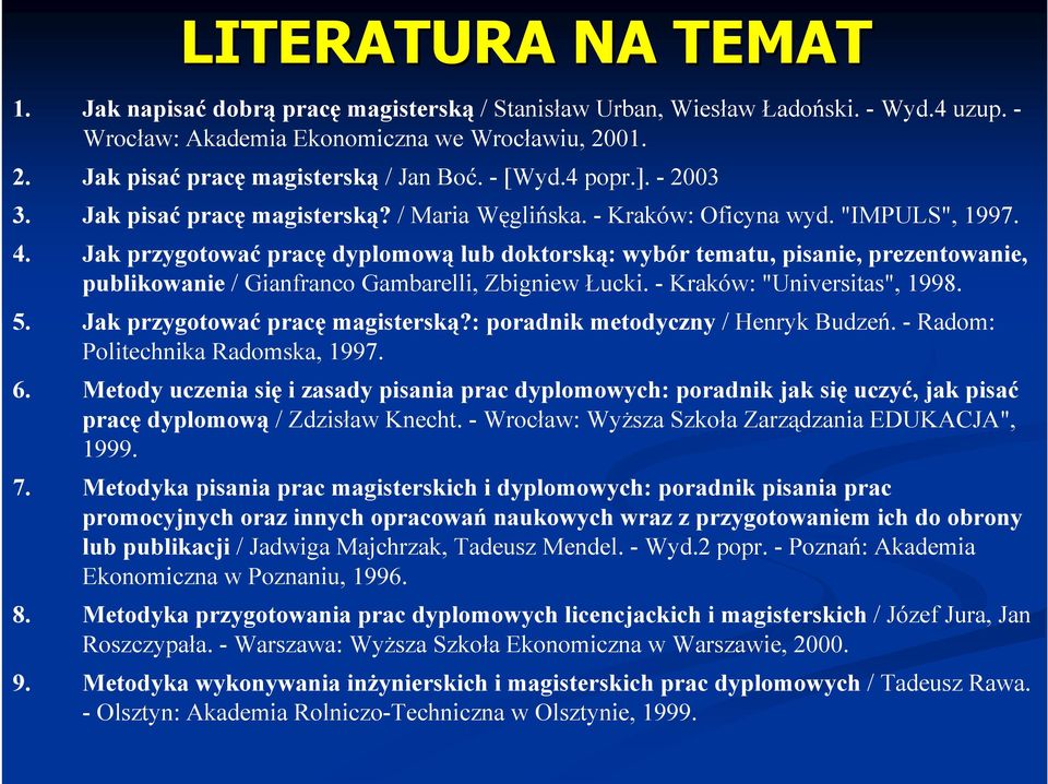 Jak przygotować pracę dyplomową lub doktorską: wybór tematu, pisanie, prezentowanie, publikowanie / Gianfranco Gambarelli, Zbigniew Łucki. - Kraków: "Universitas", 1998. 5.