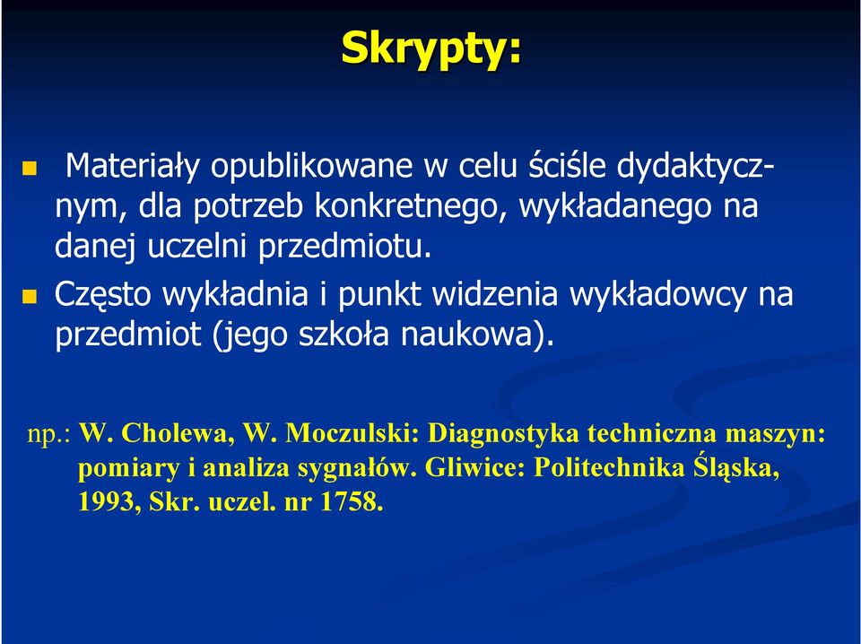 Często wykładnia i punkt widzenia wykładowcy na przedmiot (jego szkoła naukowa). np.: W.