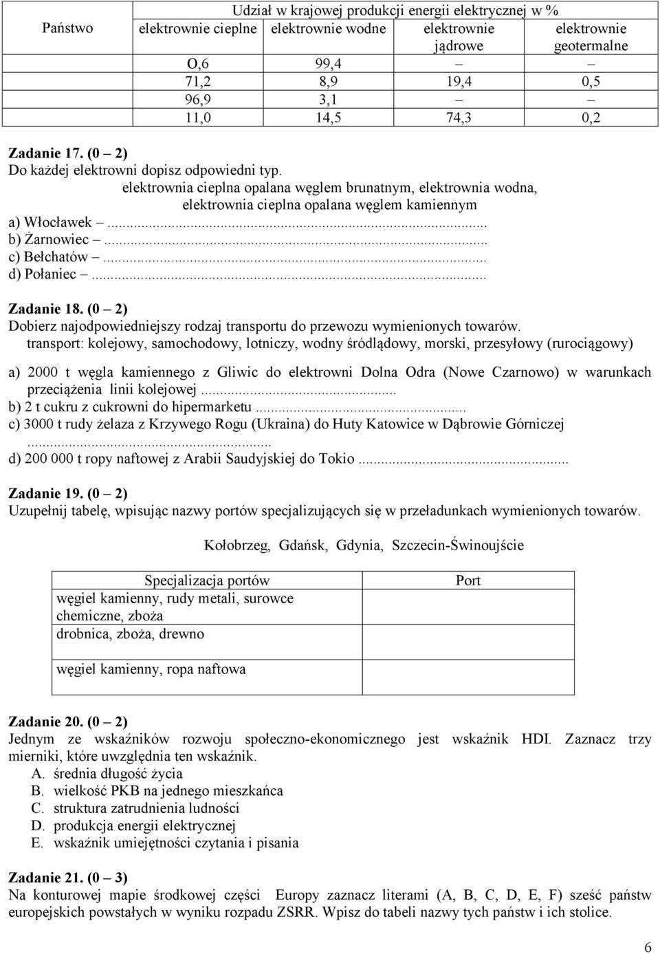 .. c) Bełchatów... d) Połaniec... Zadanie 18. (0 2) Dobierz najodpowiedniejszy rodzaj transportu do przewozu wymienionych towarów.