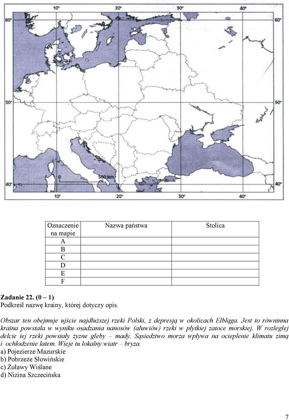 Jest to równinna kraina powstała w wyniku osadzania nanosów (aluwiów) rzeki w płytkiej zatoce morskiej.