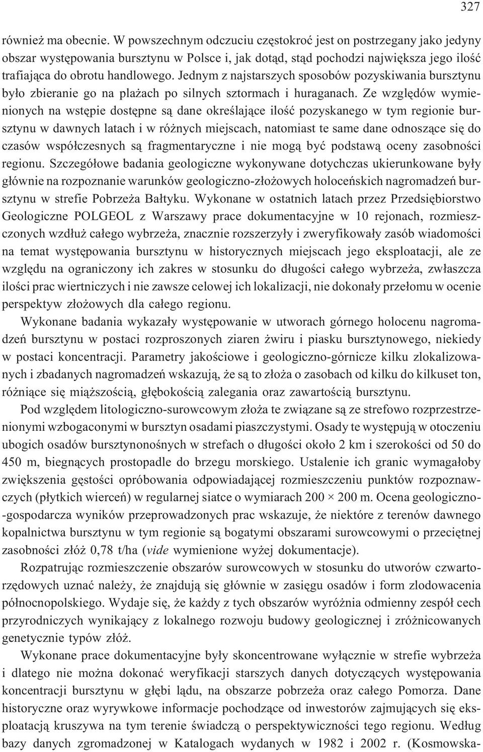 Jednym z najstarszych sposobów pozyskiwania bursztynu by³o zbieranie go na pla ach po silnych sztormach i huraganach.