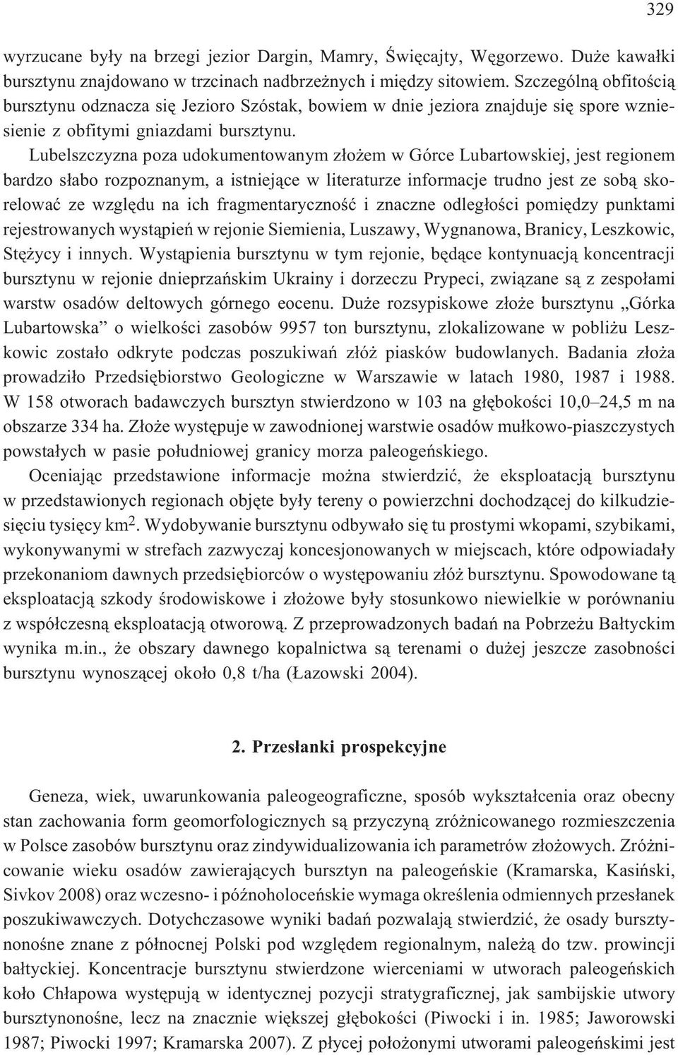 Lubelszczyzna poza udokumentowanym z³o em w Górce Lubartowskiej, jest regionem bardzo s³abo rozpoznanym, a istniej¹ce w literaturze informacje trudno jest ze sob¹ skorelowaæ ze wzglêdu na ich