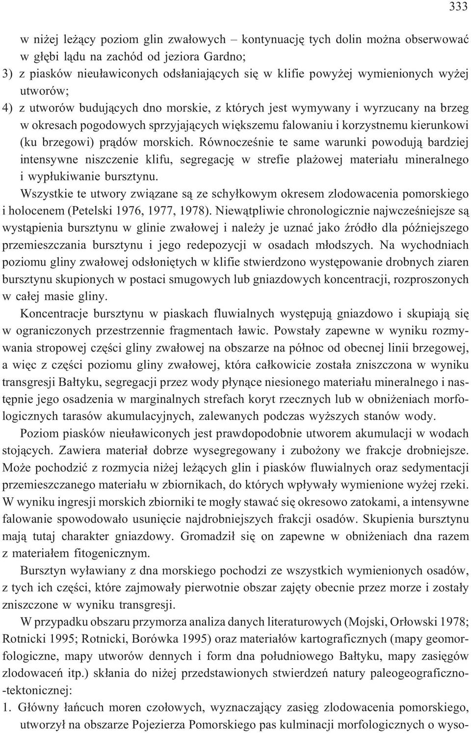 morskich. Równoczeœnie te same warunki powoduj¹ bardziej intensywne niszczenie klifu, segregacjê w strefie pla owej materia³u mineralnego i wyp³ukiwanie bursztynu.