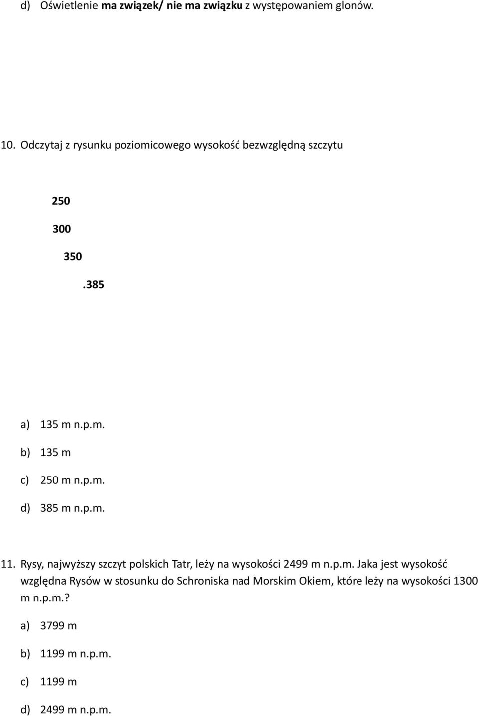 p.m. d) 385 m n.p.m. 11. Rysy, najwyższy szczyt polskich Tatr, leży na wysokości 2499 m n.p.m. Jaka jest