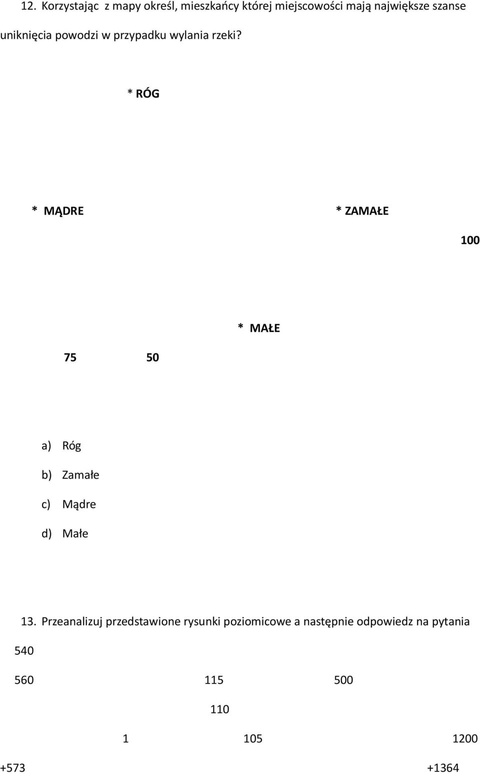 * RÓG * MĄDRE * ZAMAŁE 100 75 50 * MAŁE a) Róg b) Zamałe c) Mądre d) Małe 13.