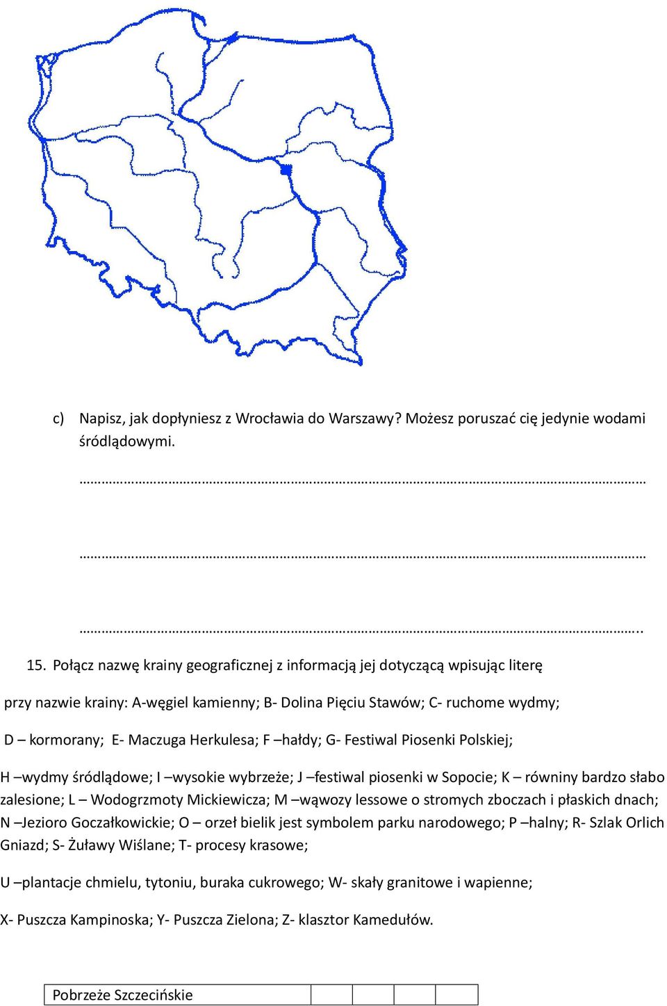 hałdy; G- Festiwal Piosenki Polskiej; H wydmy śródlądowe; I wysokie wybrzeże; J festiwal piosenki w Sopocie; K równiny bardzo słabo zalesione; L Wodogrzmoty Mickiewicza; M wąwozy lessowe o stromych