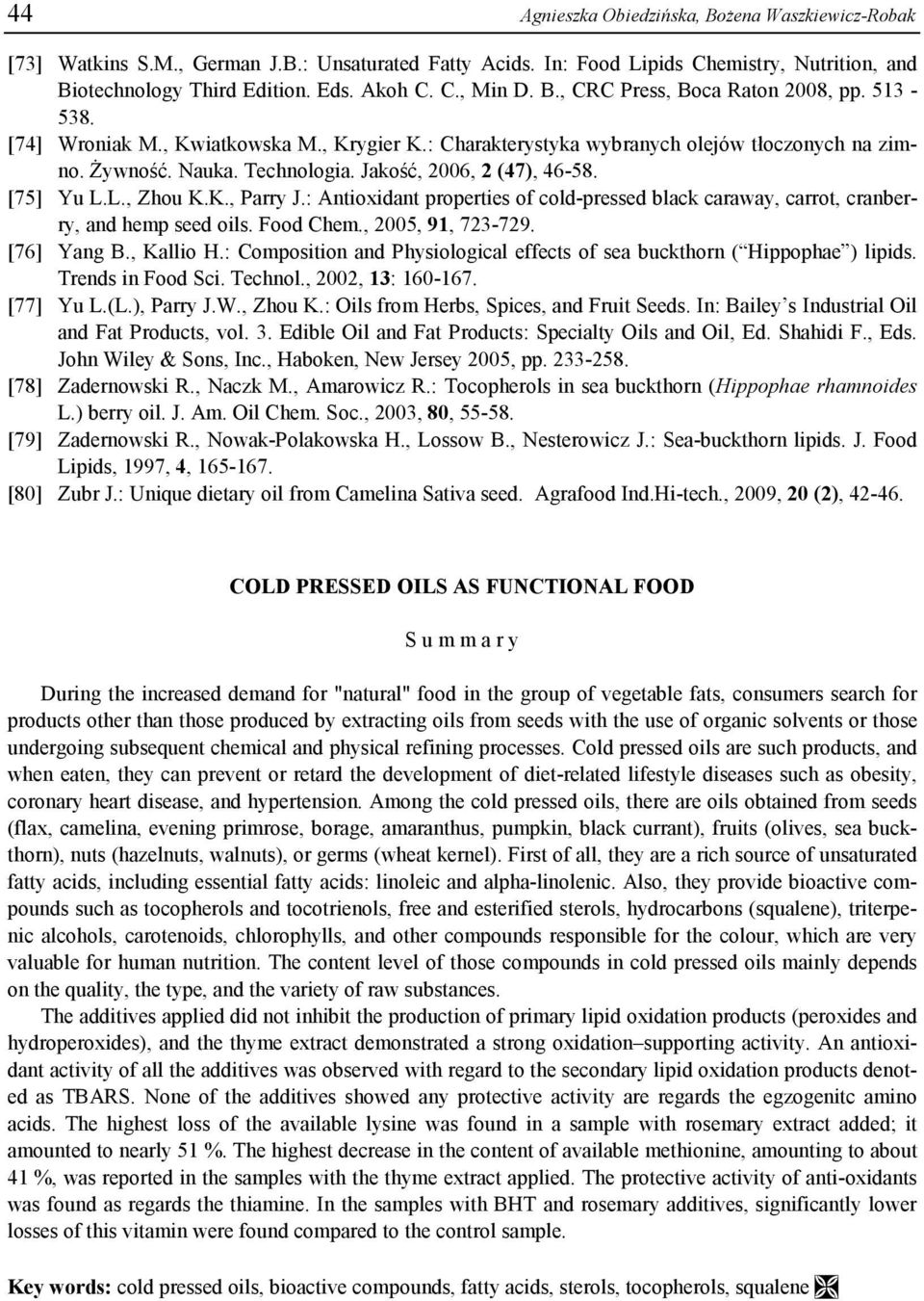 Jakość, 2006, 2 (47), 46-58. [75] Yu L.L., Zhou K.K., Parry J.: Antioxidant properties of cold-pressed black caraway, carrot, cranberry, and hemp seed oils. Food Chem., 2005, 91, 723-729. [76] Yang B.