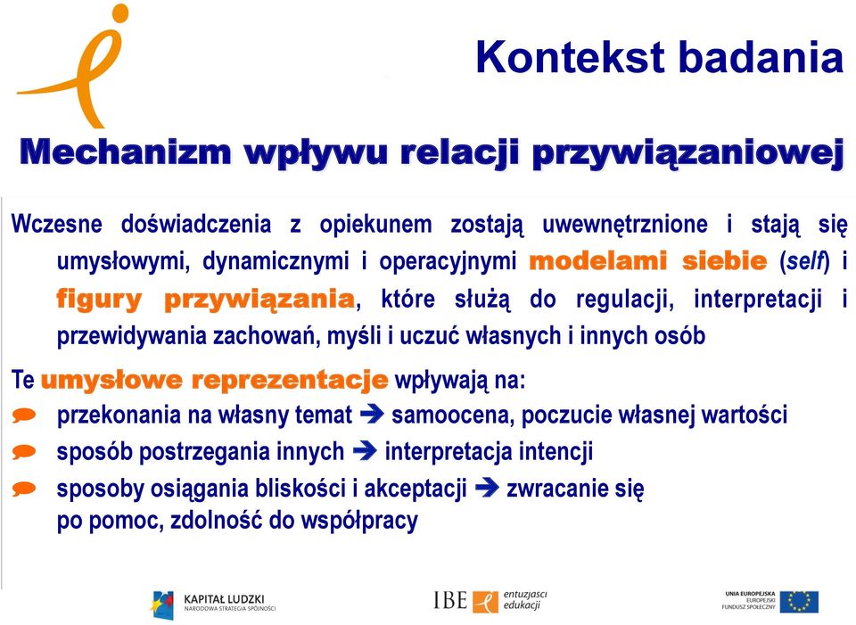 myśli i uczuć własnych i innych osób Te umysłowe reprezentacje wpływają na: przekonania na własny temat è samoocena, poczucie własnej