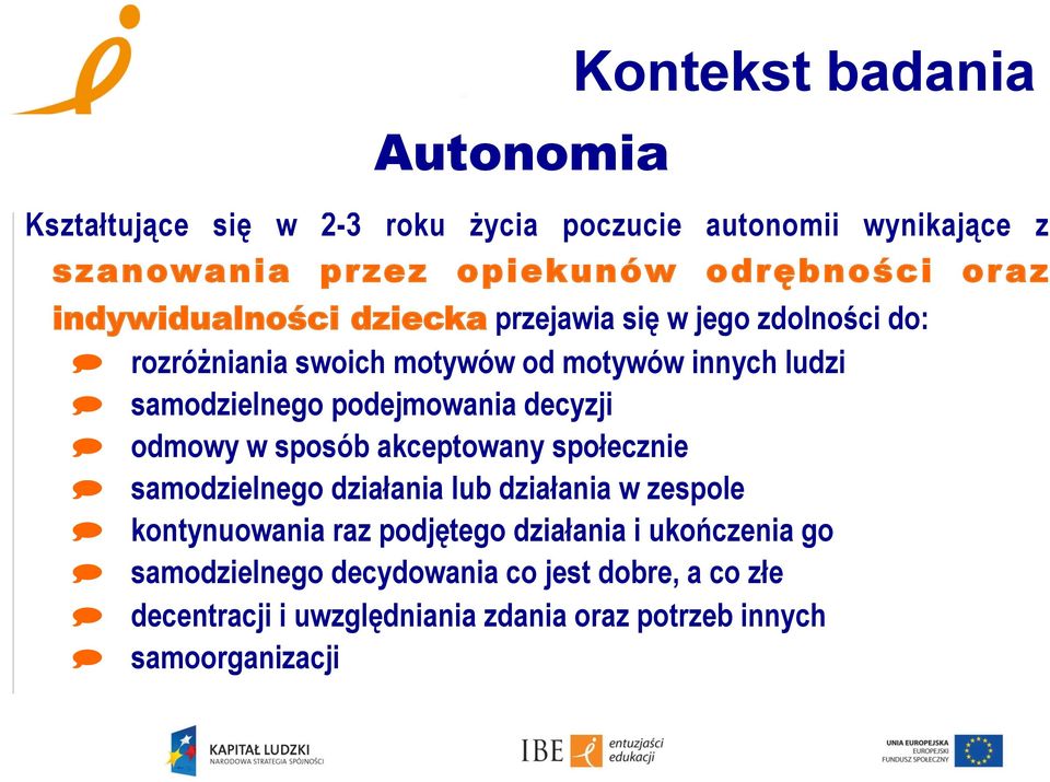 podejmowania decyzji odmowy w sposób akceptowany społecznie samodzielnego działania lub działania w zespole kontynuowania raz podjętego