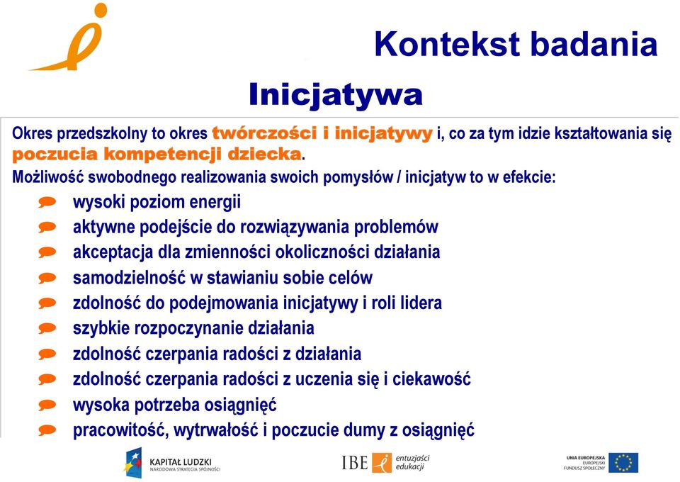 dla zmienności okoliczności działania samodzielność w stawianiu sobie celów zdolność do podejmowania inicjatywy i roli lidera szybkie rozpoczynanie