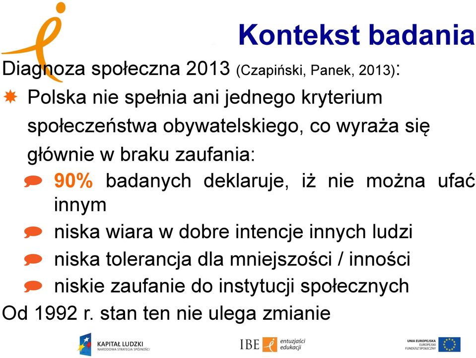 deklaruje, iż nie można ufać innym niska wiara w dobre intencje innych ludzi niska tolerancja dla