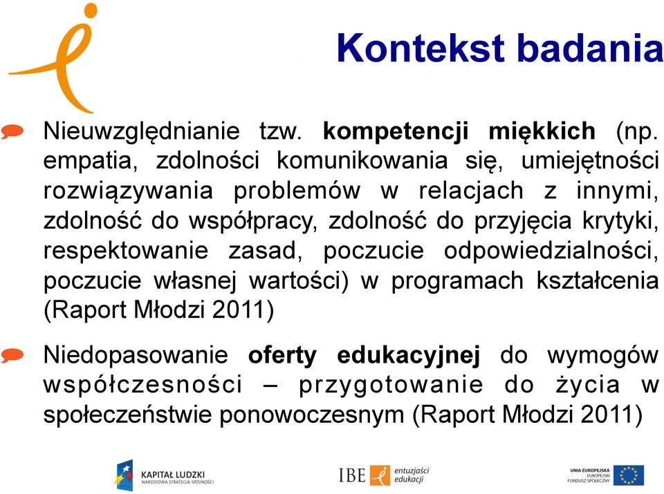 współpracy, zdolność do przyjęcia krytyki, respektowanie zasad, poczucie odpowiedzialności, poczucie własnej wartości)