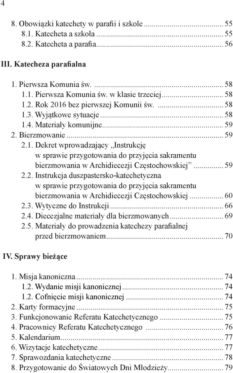 .. 59 2.2. Instrukcja duszpastersko-katechetyczna w sprawie przygotowania do przyjęcia sakramentu bierzmowania w Archidiecezji Częstochowskiej... 60 2.3. Wytyczne do Instrukcji... 66 2.4.