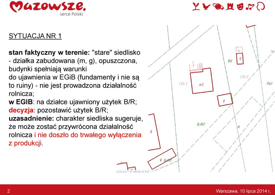 EGIB: na działce ujawniony użytek B/R; decyzja: pozostawić użytek B/R; uzasadnienie: charakter siedliska sugeruje,