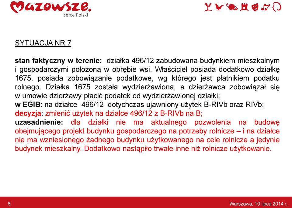 Działka 1675 została wydzierżawiona, a dzierżawca zobowiązał się w umowie dzierżawy płacić podatek od wydzierżawionej działki; w EGIB: na działce 496/12 dotychczas ujawniony użytek B-RIVb oraz RIVb;