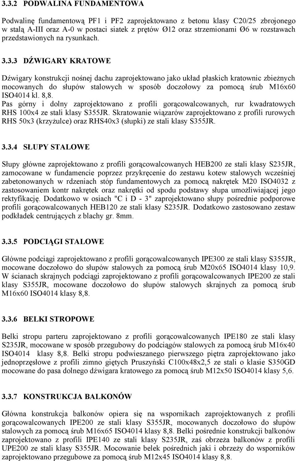 3.3 DŹWIGARY KRATOWE Dźwigary konstrukcji nośnej dachu zaprojektowano jako układ płaskich kratownic zbieżnych mocowanych do słupów stalowych w sposób doczołowy za pomocą śrub M16x60 ISO4014 kl. 8,8.