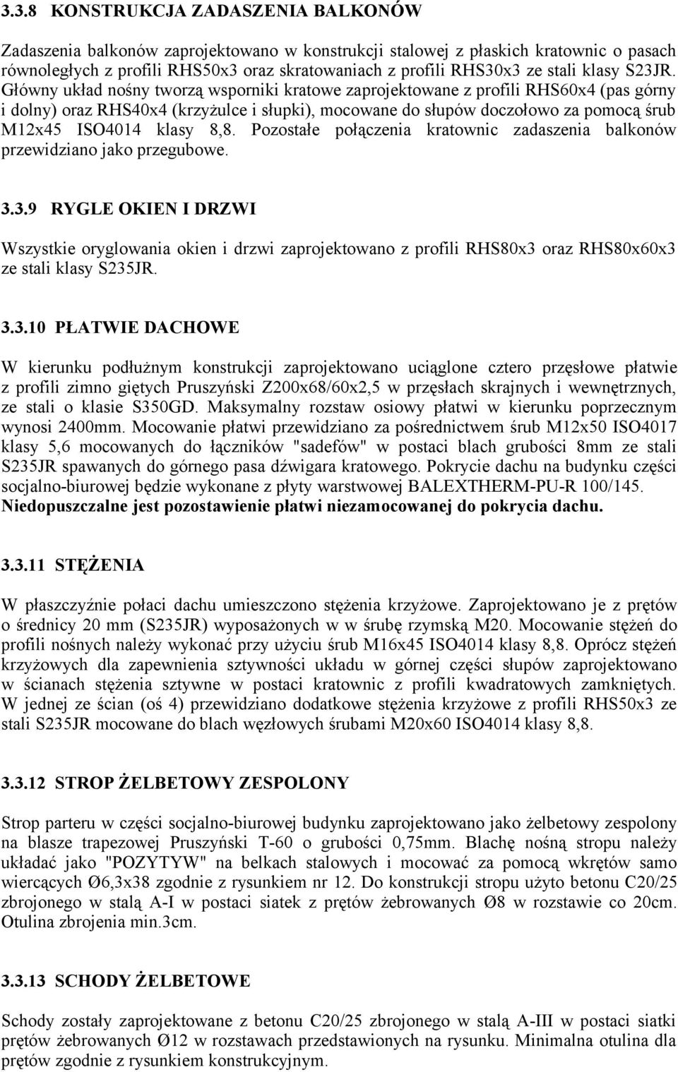 Główny układ nośny tworzą wsporniki kratowe zaprojektowane z profili RHS60x4 (pas górny i dolny) oraz RHS40x4 (krzyżulce i słupki), mocowane do słupów doczołowo za pomocą śrub M12x45 ISO4014 klasy