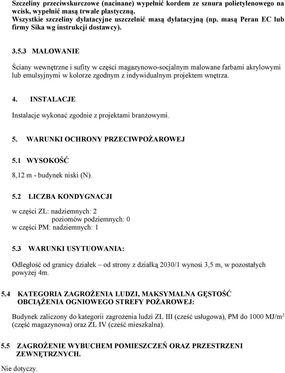 3 MALOWANIE Ściany wewnętrzne i sufity w części magazynowo-socjalnym malowane farbami akrylowymi lub emulsyjnymi w kolorze zgodnym z indywidualnym projektem wnętrza. 4.