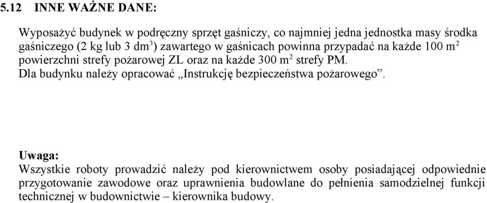 Dla budynku należy opracować Instrukcję bezpieczeństwa pożarowego.