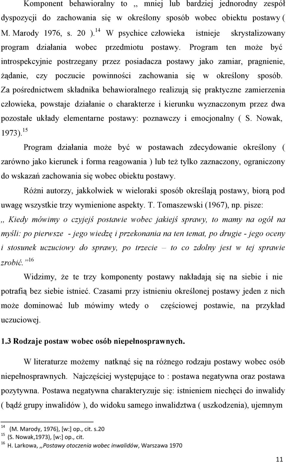 postawy ( M. Marody 1976, s. 20 ). 14 W psychice człowieka istnieje skrystalizowany program działania wobec przedmiotu postawy.