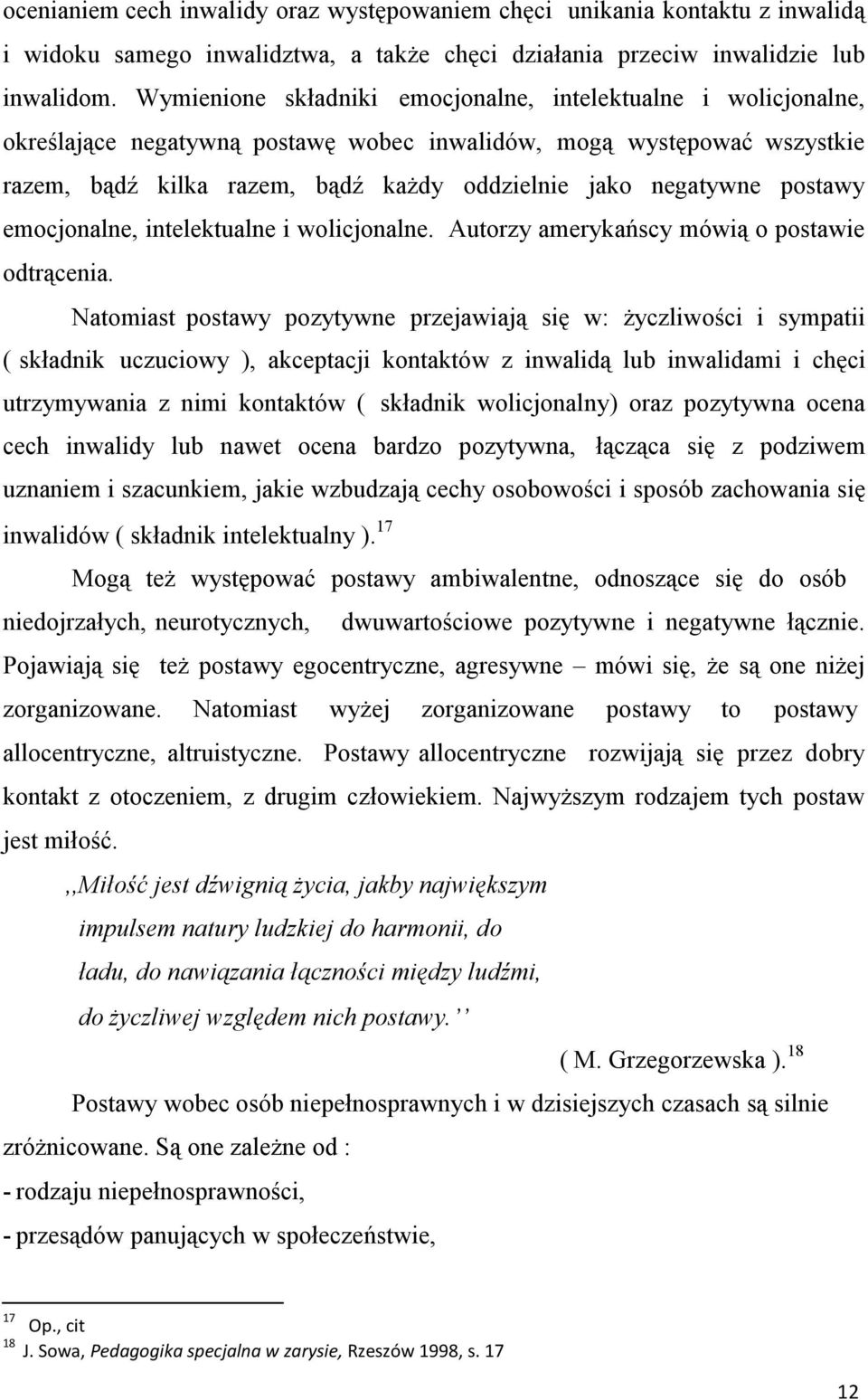 postawy emocjonalne, intelektualne i wolicjonalne. Autorzy amerykańscy mówią o postawie odtrącenia.