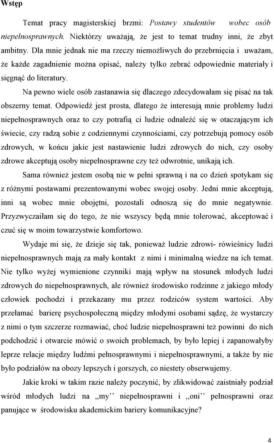 Na pewno wiele osób zastanawia się dlaczego zdecydowałam się pisać na tak obszerny temat.