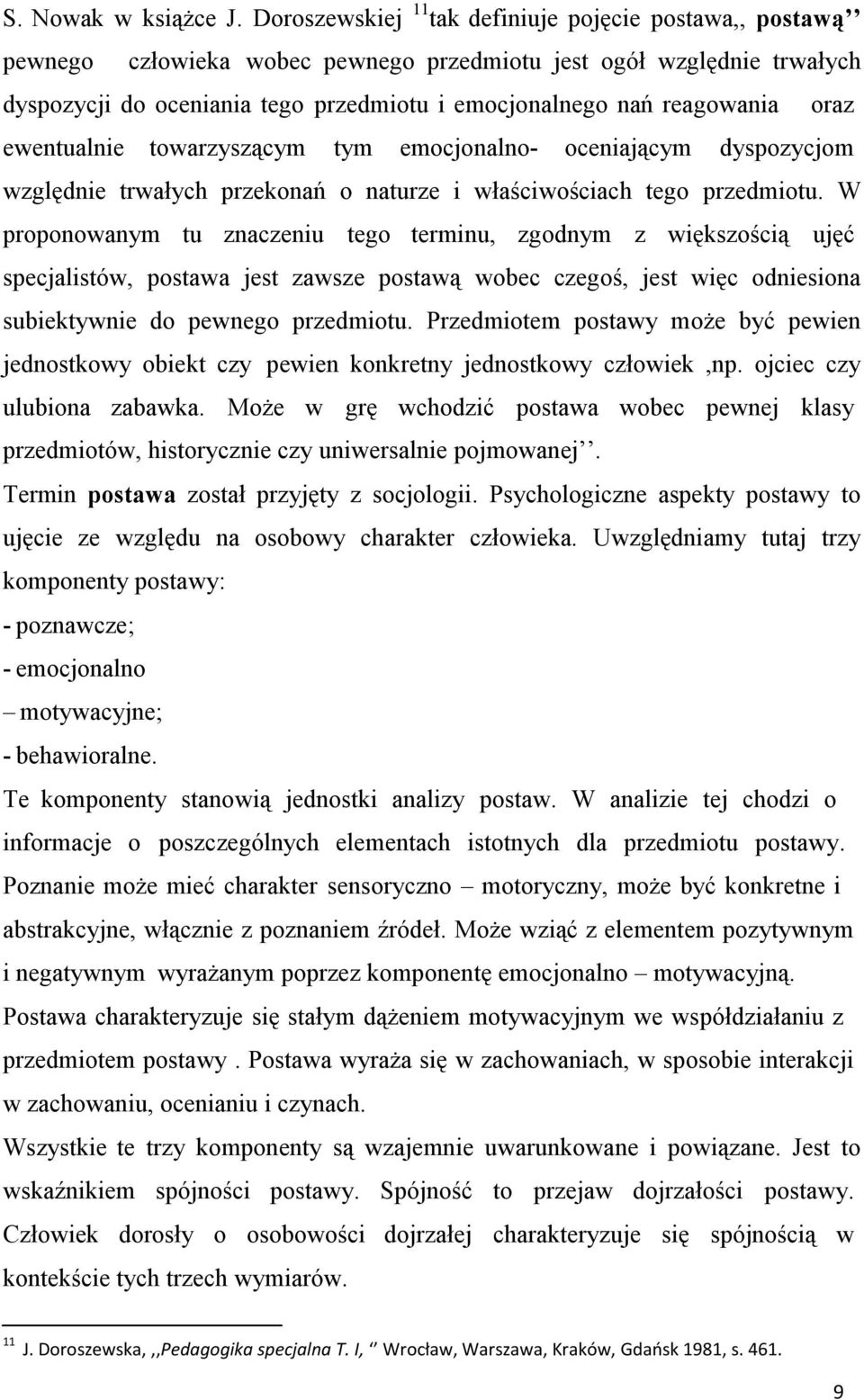 oraz ewentualnie towarzyszącym tym emocjonalno- oceniającym dyspozycjom względnie trwałych przekonań o naturze i właściwościach tego przedmiotu.