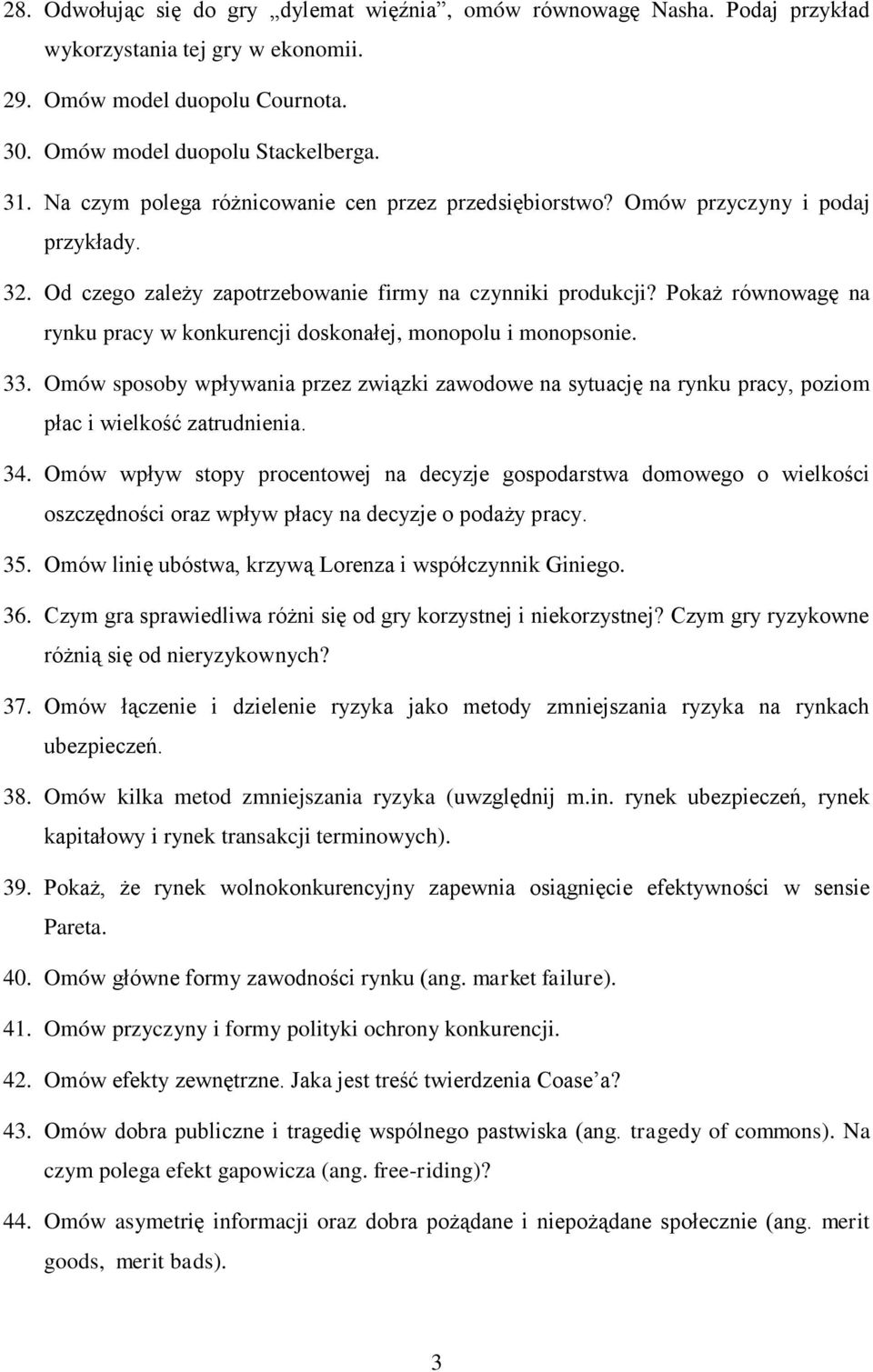 Pokaż równowagę na rynku pracy w konkurencji doskonałej, monopolu i monopsonie. 33. Omów sposoby wpływania przez związki zawodowe na sytuację na rynku pracy, poziom płac i wielkość zatrudnienia. 34.